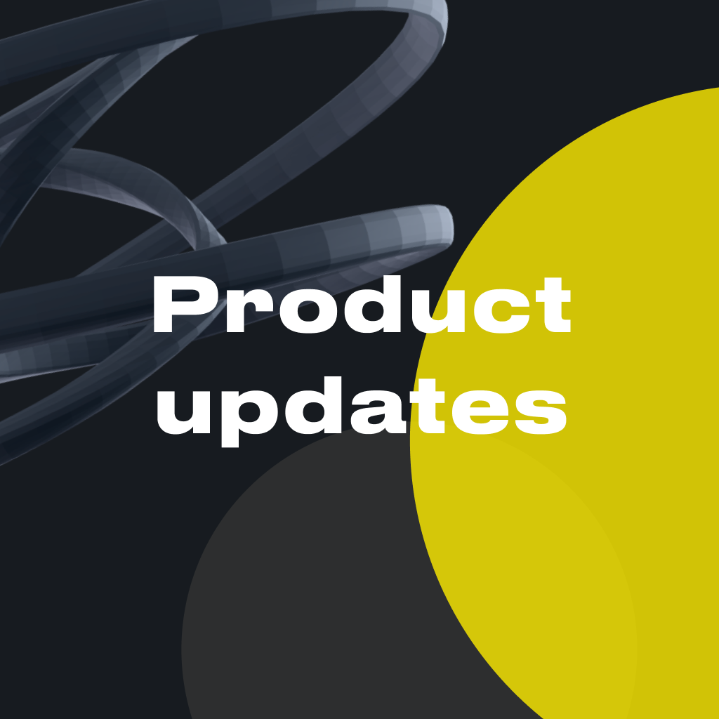 Last Product Updates: New Features & Enhancements